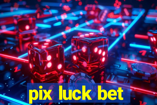 pix luck bet